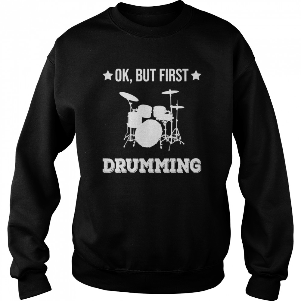 Ok But First Drumming Drumset Percussion Drummer  Unisex Sweatshirt
