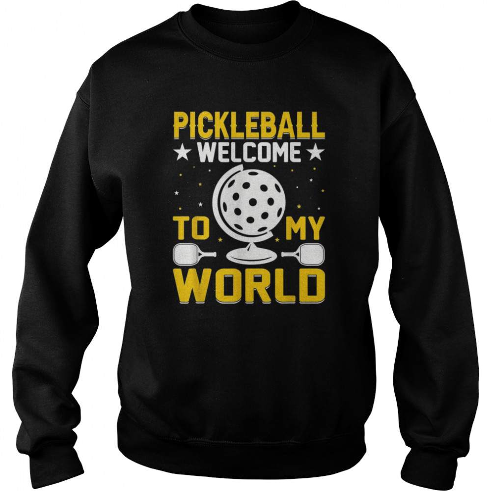 Pickleball Welcome To My World Pickleball  Unisex Sweatshirt