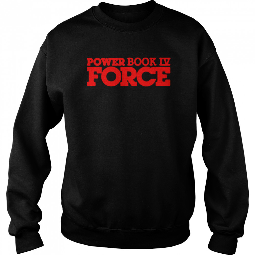 Power Book IV Force shirt Unisex Sweatshirt
