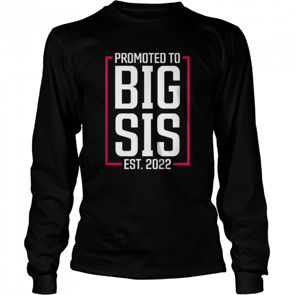 Promoted to Big Sister 2022 Big Sis Soon to be Big Sister  Long Sleeved T-shirt
