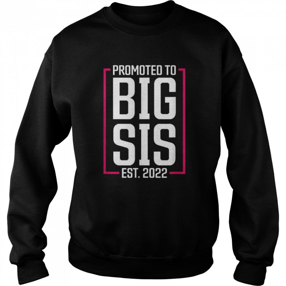 Promoted to Big Sister 2022 Big Sis Soon to be Big Sister  Unisex Sweatshirt