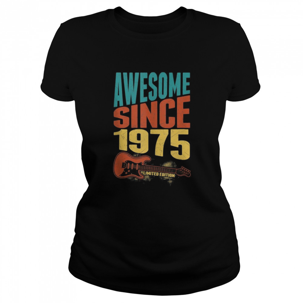 Retro Awesome Since 1975 Limited Edition Guitarist Birthday  Classic Women's T-shirt
