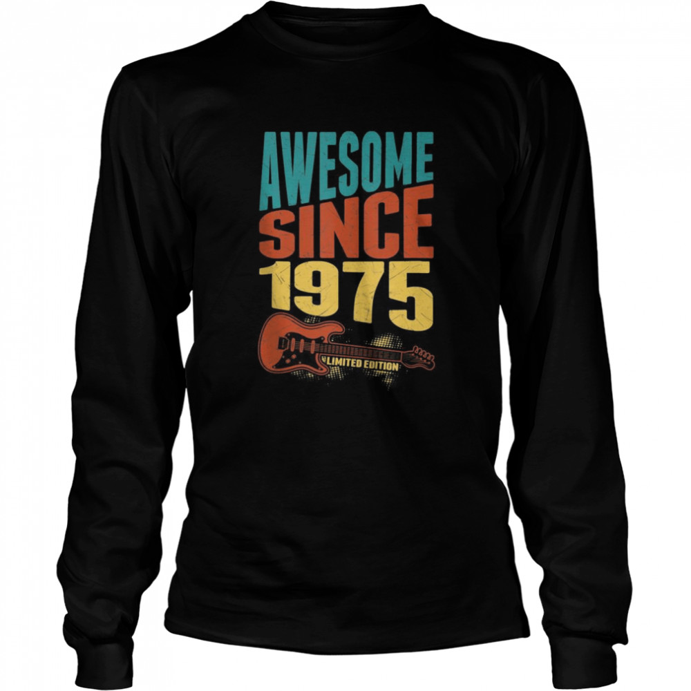 Retro Awesome Since 1975 Limited Edition Guitarist Birthday  Long Sleeved T-shirt