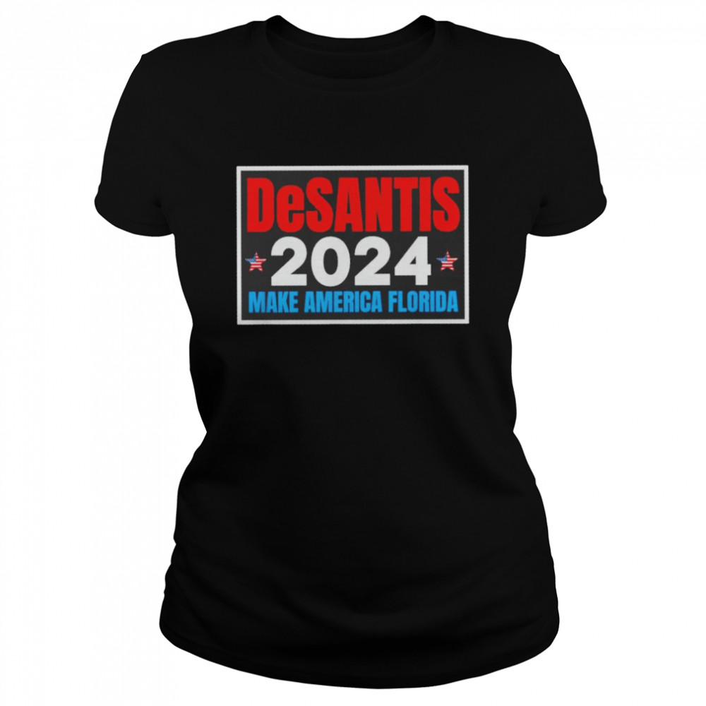 Ron DeSantis 2024 make America Florida shirt Classic Women's T-shirt