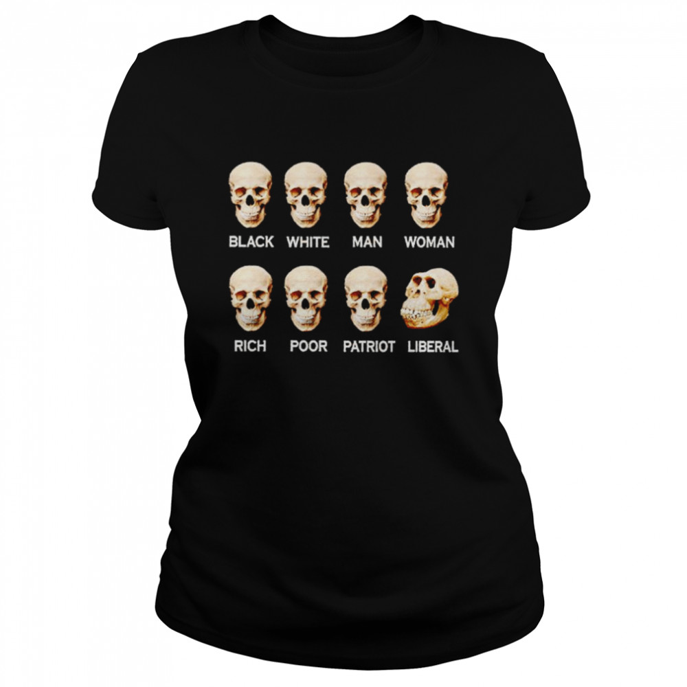 Skull Black White Man Woman Rich Poor Liberal Patriot shirt Classic Women's T-shirt