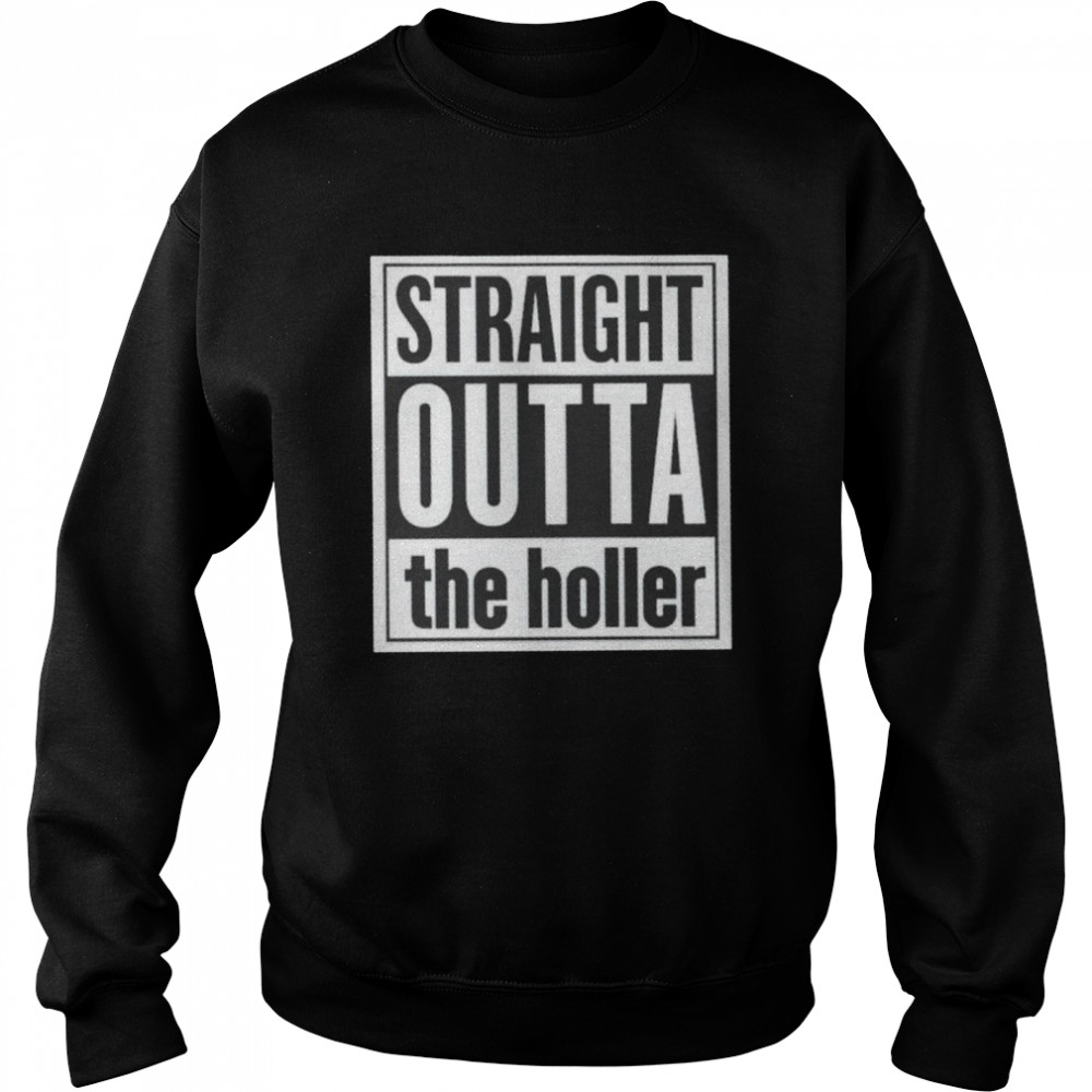 Straight outta the holler shirt Unisex Sweatshirt
