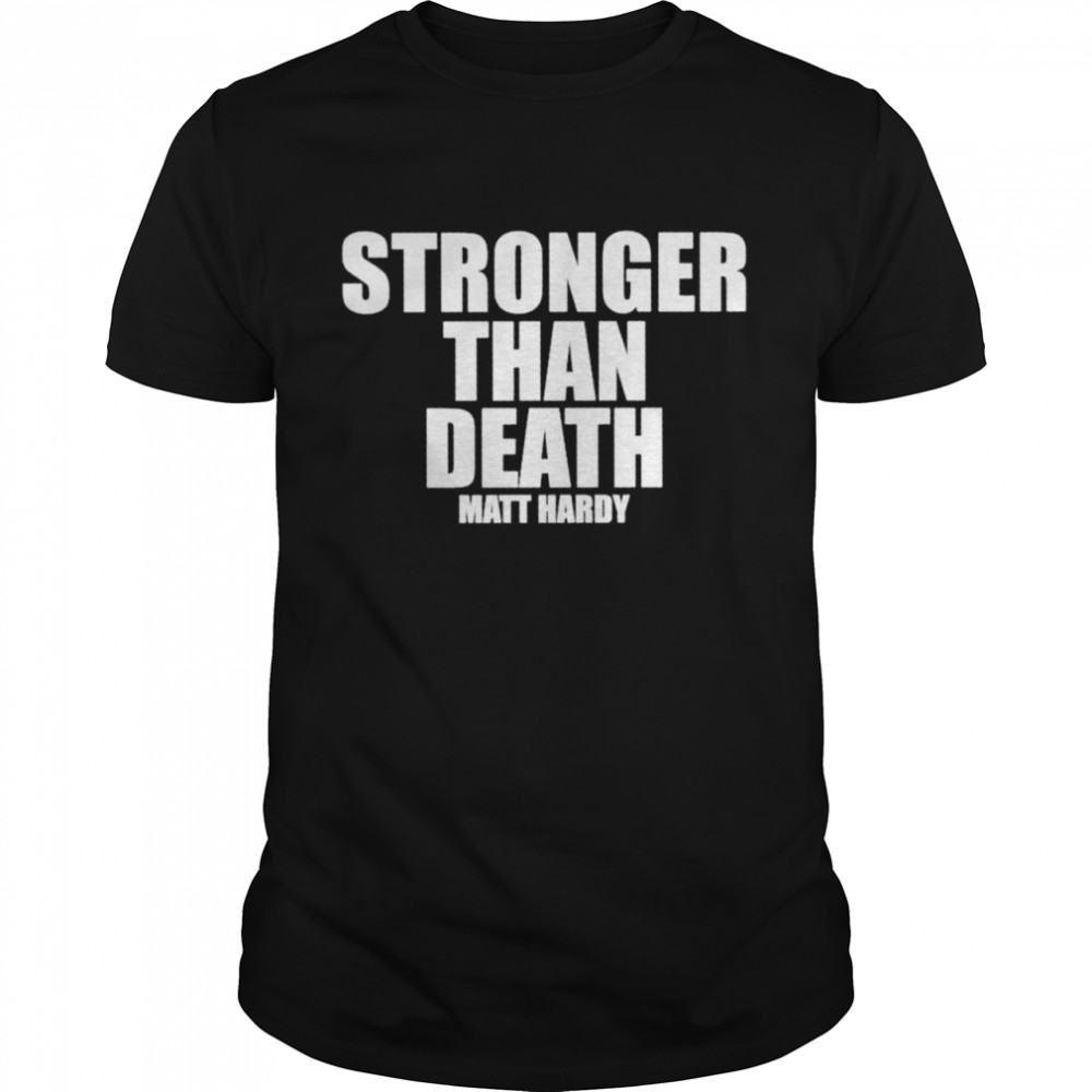 Strong than death Matt Hardy shirt Classic Men's T-shirt