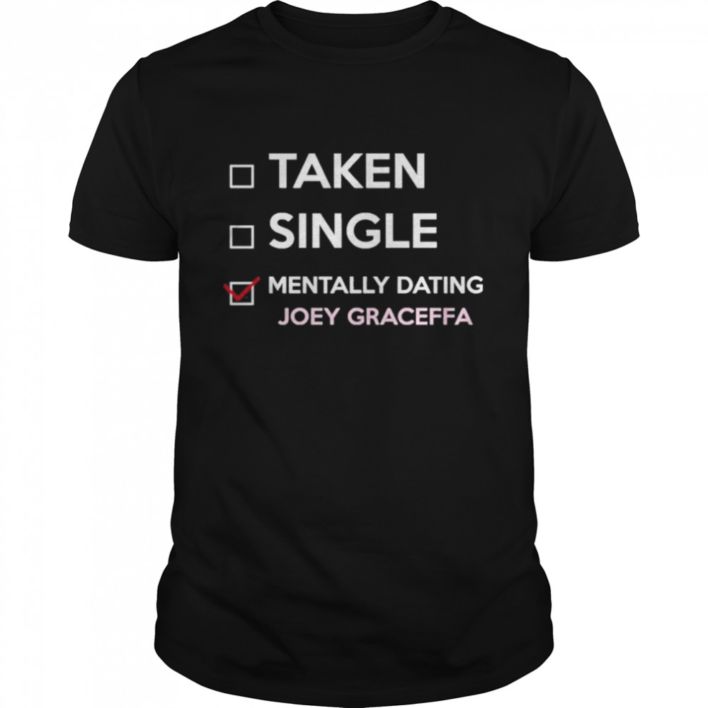 Taken Single Mentally Dating Joey Graceffa shirt Classic Men's T-shirt