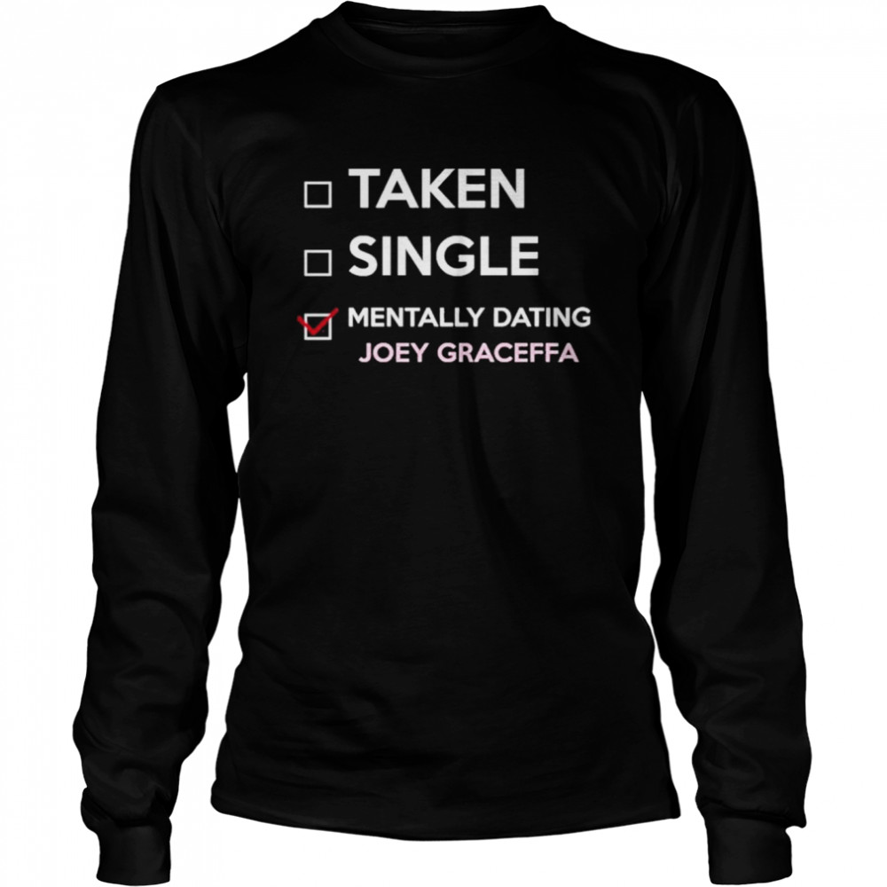 Taken Single Mentally Dating Joey Graceffa shirt Long Sleeved T-shirt