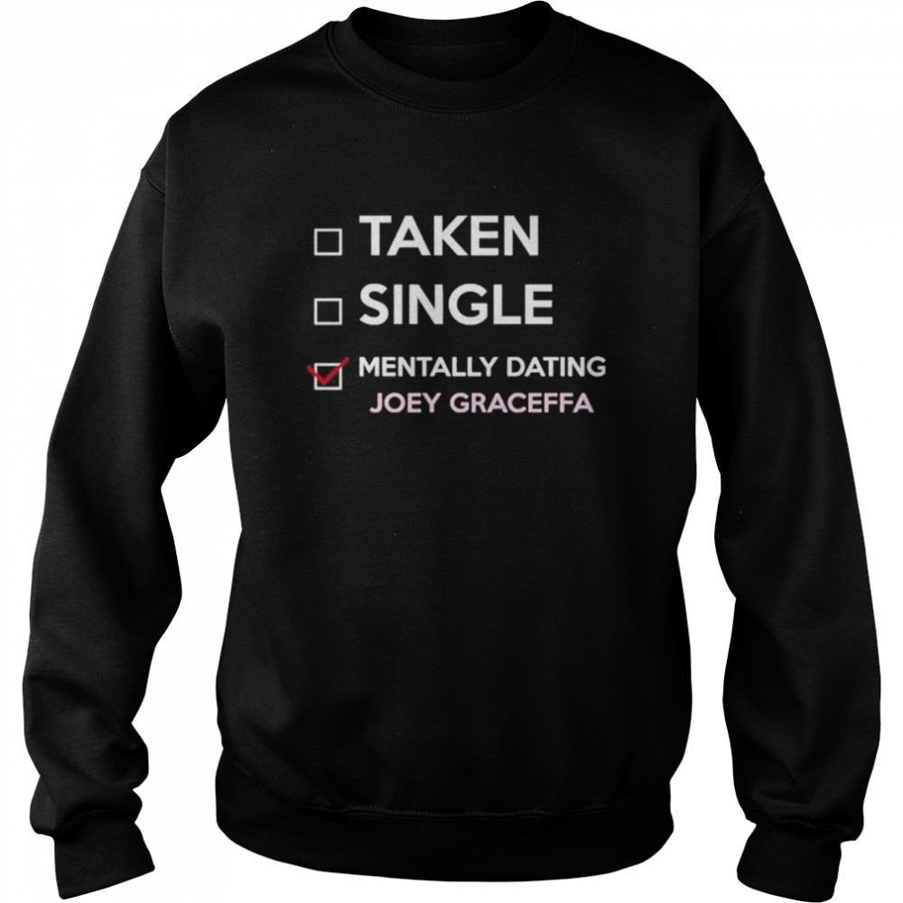 Taken Single Mentally Dating Joey Graceffa shirt Unisex Sweatshirt