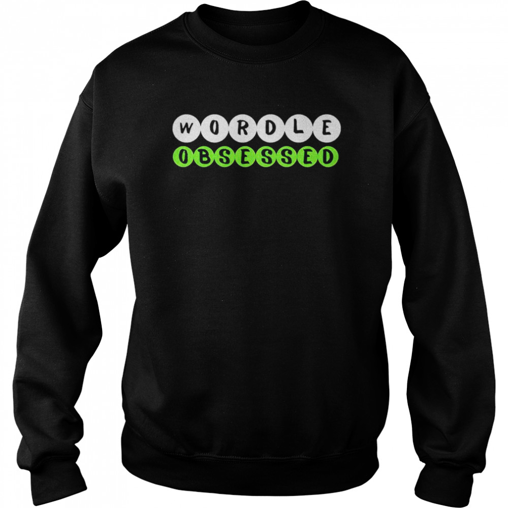 Wordle Obsessed T-shirt Unisex Sweatshirt