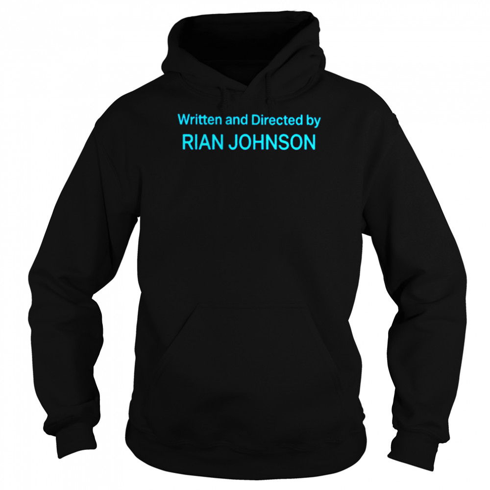 Written and directed by Rian Johnson shirt Unisex Hoodie
