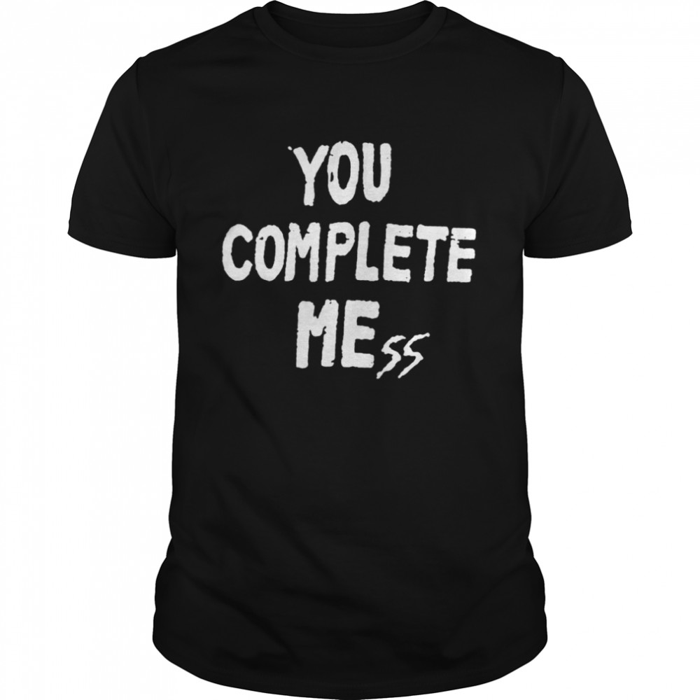 You complete mess shirt Classic Men's T-shirt