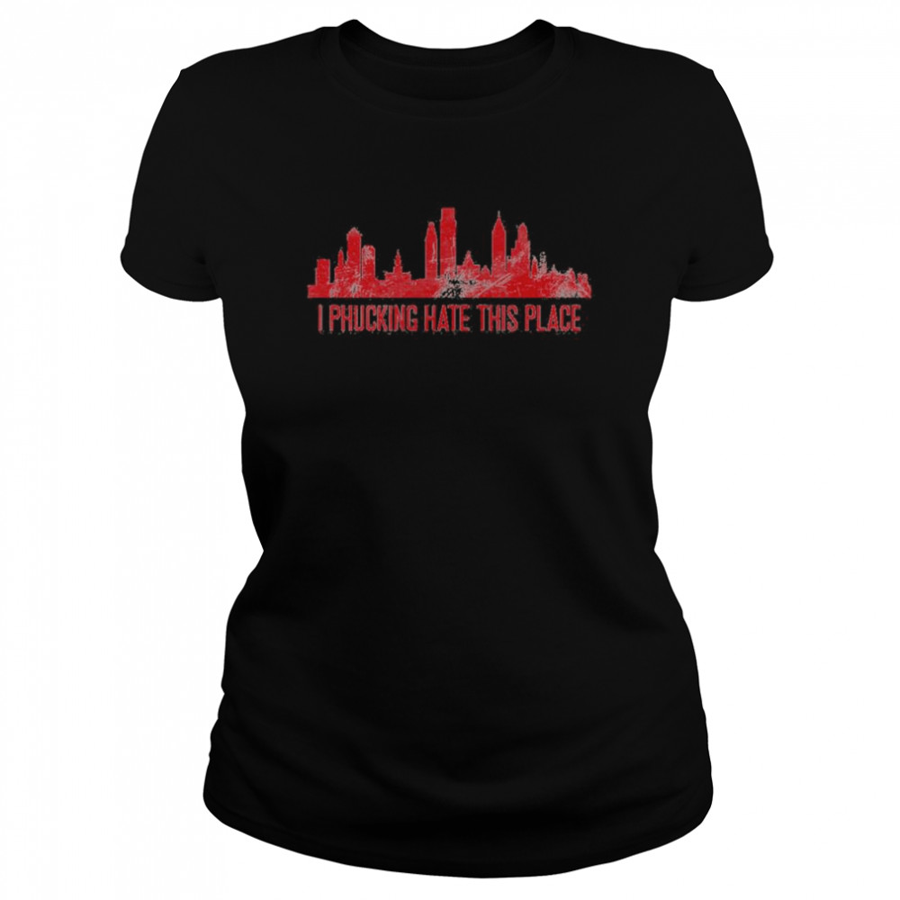 Philadelphia City Skyline I Phucking Hate This Place Tee Shirt Classic Women'S T-Shirt
