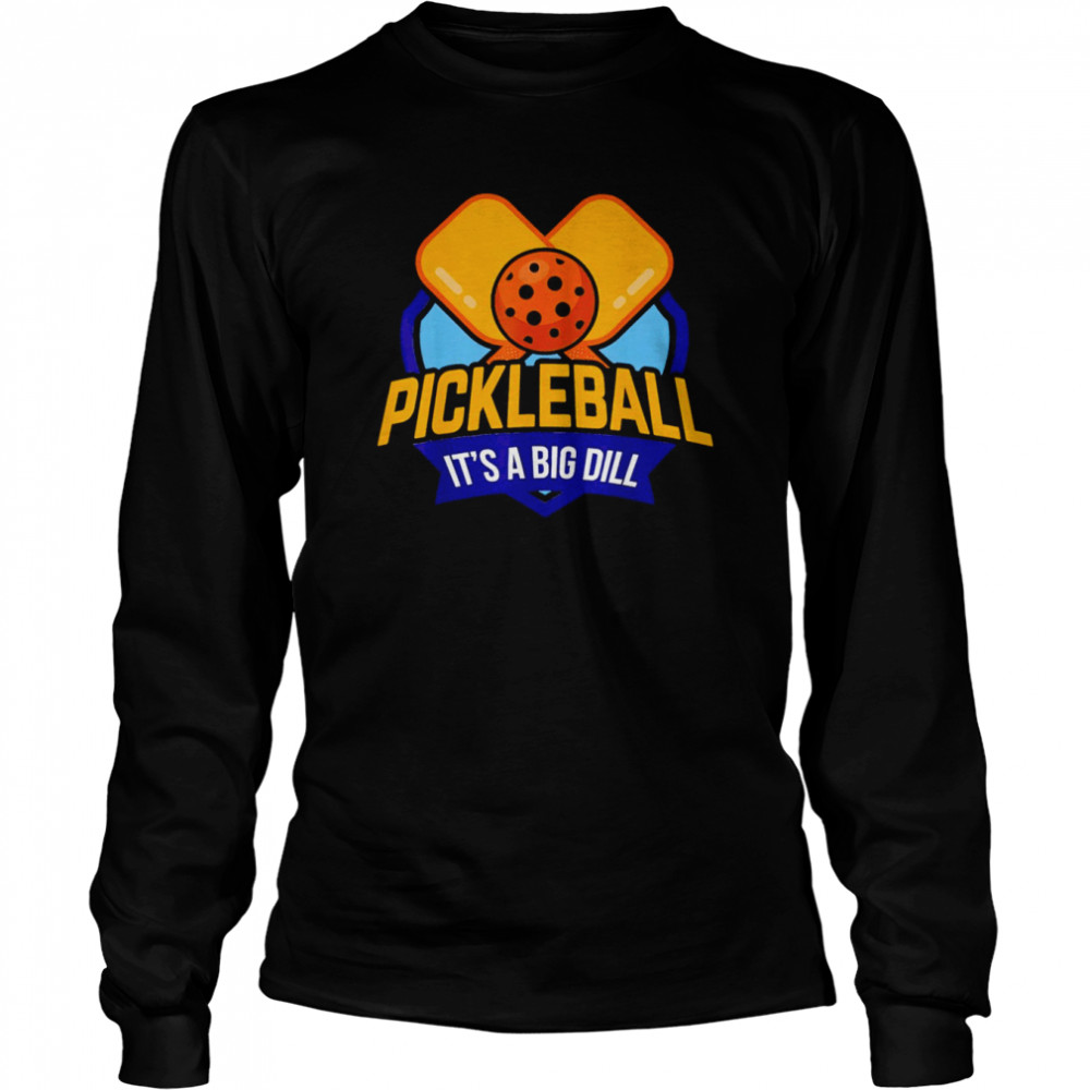 Pickleball Its A Big Dill Pickle Shirt Long Sleeved T-Shirt