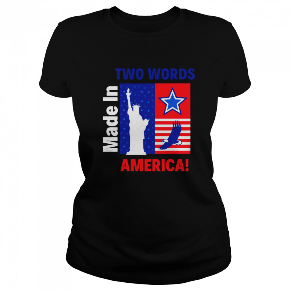 Two Words Made In America Political Quote Shirt Classic Women'S T-Shirt