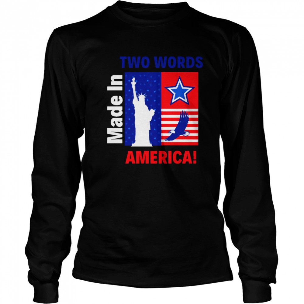 Two Words Made In America Political Quote Shirt Long Sleeved T-Shirt
