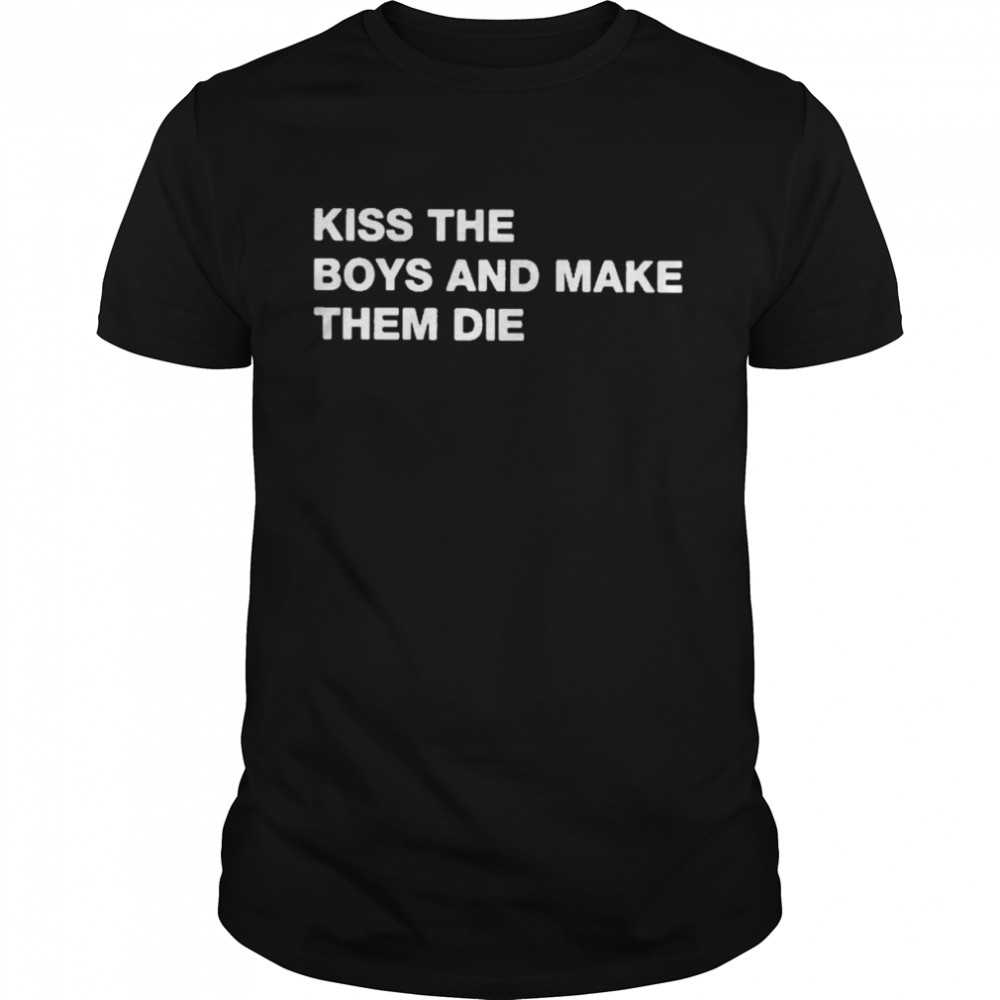 Kiss the boys and make them die T-shirt